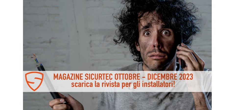 _Magazine Sicurtec Ottobre-Dicembre 23: scarica la rivista per l'installatore 